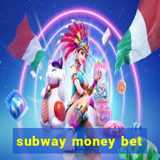 subway money bet